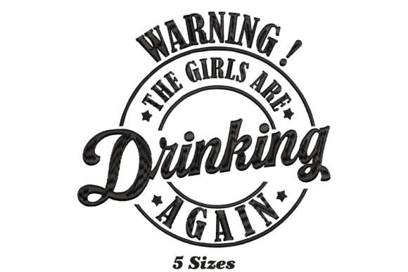 Warning the Girls Are Drinking Again Embroidery Review